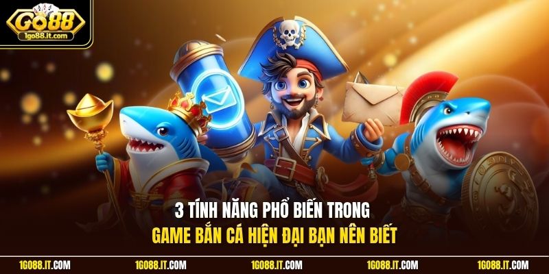 3 tính năng phổ biến trong game bắn cá hiện đại bạn nên biết