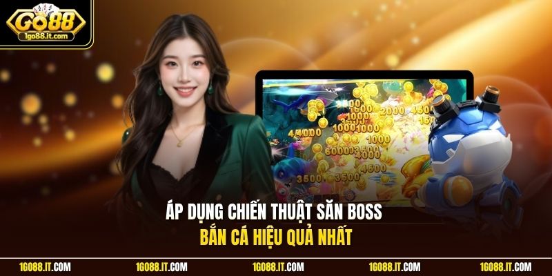 Áp dụng chiến thuật săn boss bắn cá hiệu quả nhất