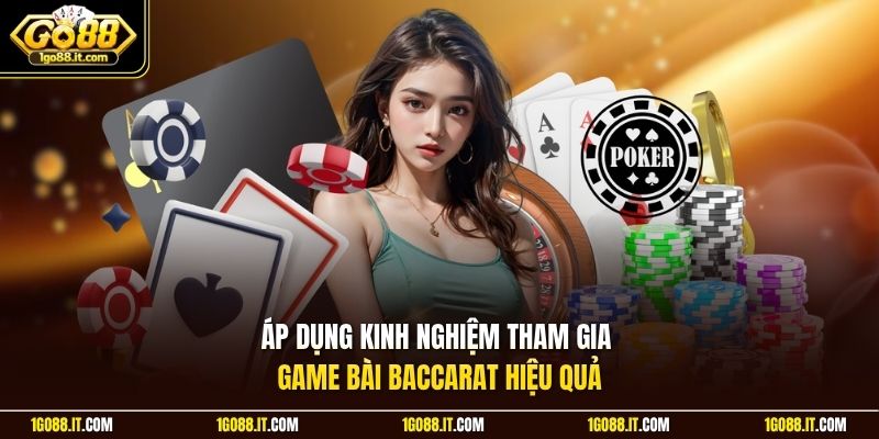 Áp dụng kinh nghiệm tham gia game bài Baccarat hiệu quả