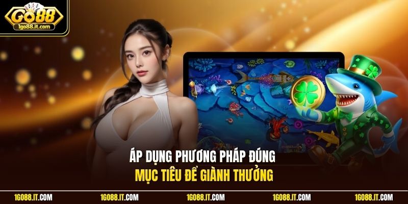 Áp dụng phương pháp đúng mục tiêu để giành thưởng