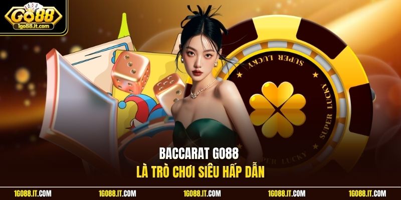 Baccarat Go88 là trò chơi siêu hấp dẫn