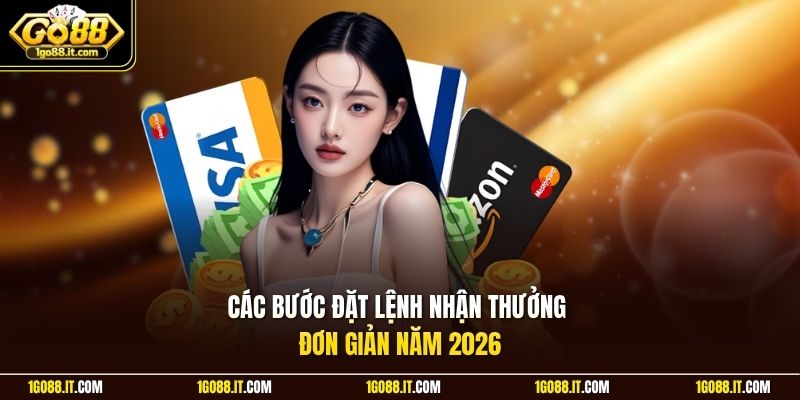 Các bước đặt lệnh nhận thưởng đơn giản năm 2026