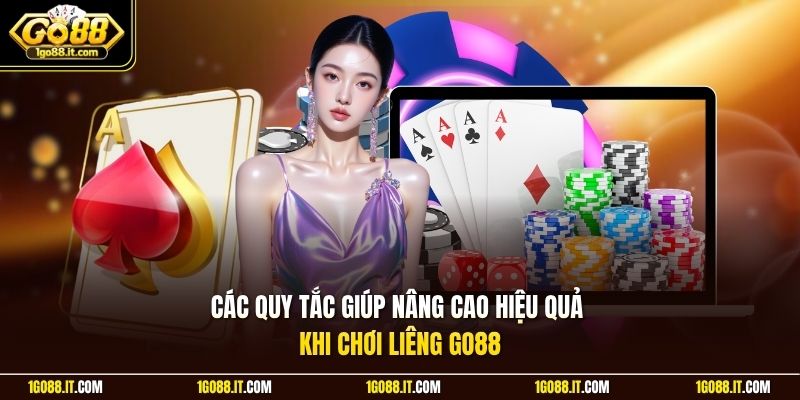 Các quy tắc giúp nâng cao hiệu quả khi chơi Liêng Go88