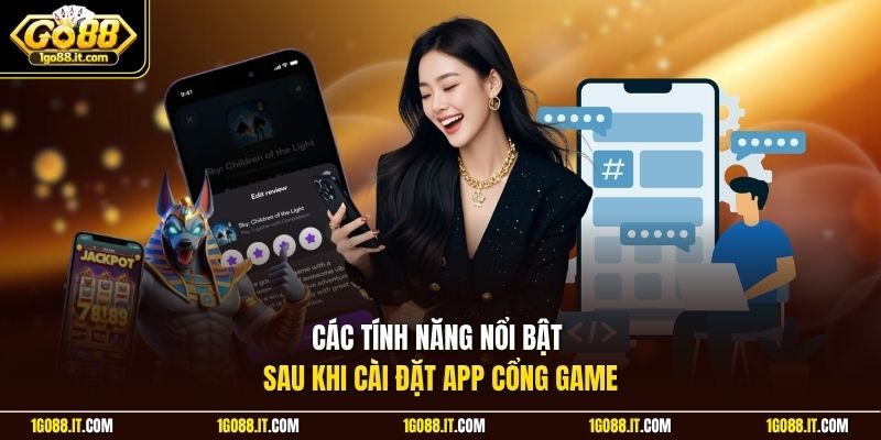 Các tính năng nổi bật sau khi cài đặt app cổng game
