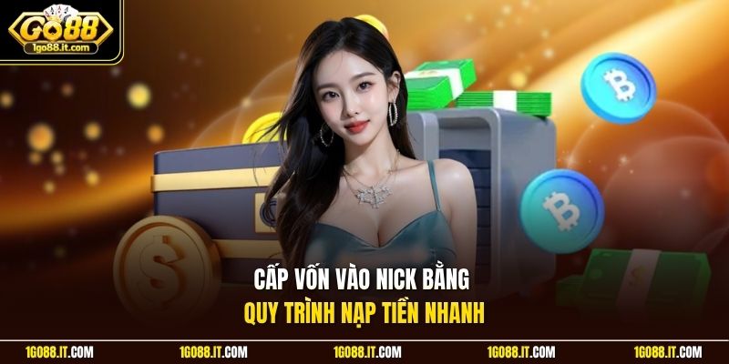 Cấp vốn vào nick bằng quy trình nạp tiền nhanh