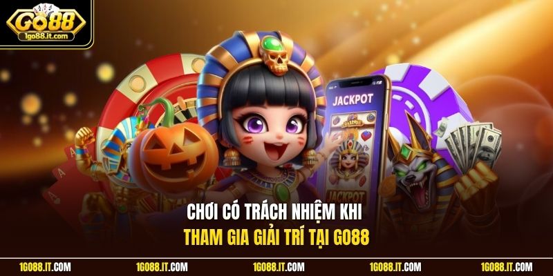 Chơi có trách nhiệm khi tham gia giải trí tại Go88
