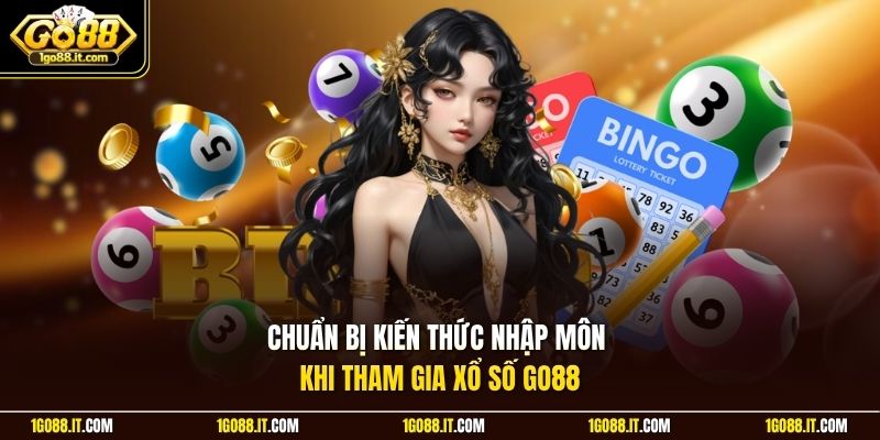 Chuẩn bị kiến thức nhập môn khi tham gia xổ số Go88