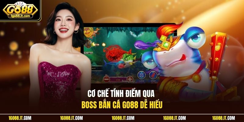 Cơ chế tính điểm qua boss bắn cá Go88 dễ hiểu