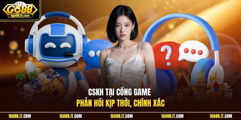 CSKH tại cổng game phản hồi kịp thời, chính xác
