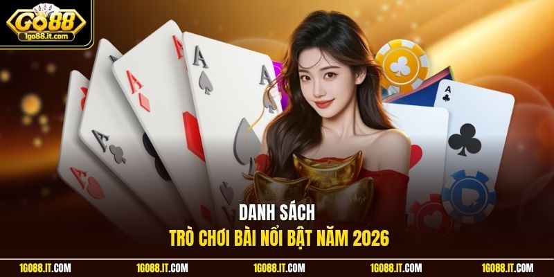 Danh sách trò chơi bài nổi bật năm 2026