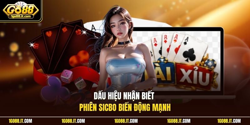 Dấu hiệu nhận biết phiên Sicbo biến động mạnh