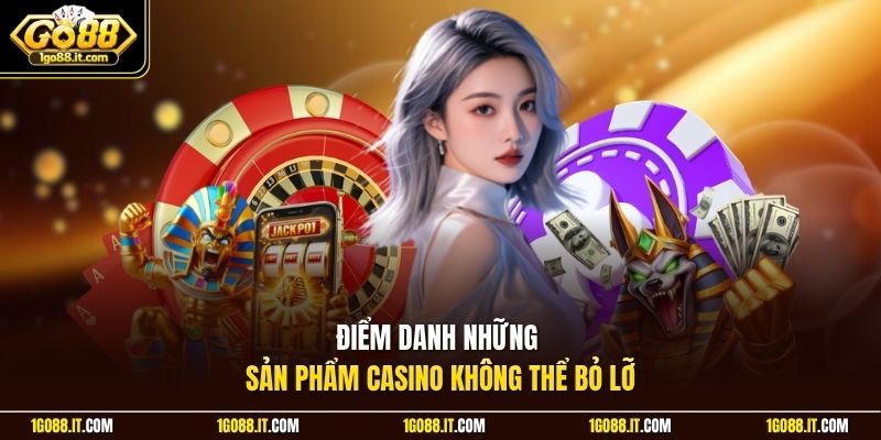 Điểm danh những sản phẩm casino không thể bỏ lỡ