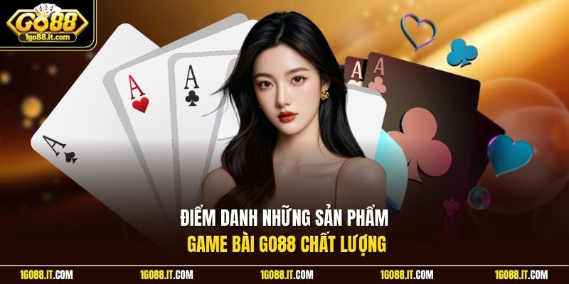 Điểm danh những sản phẩm game bài Go88 chất lượng
