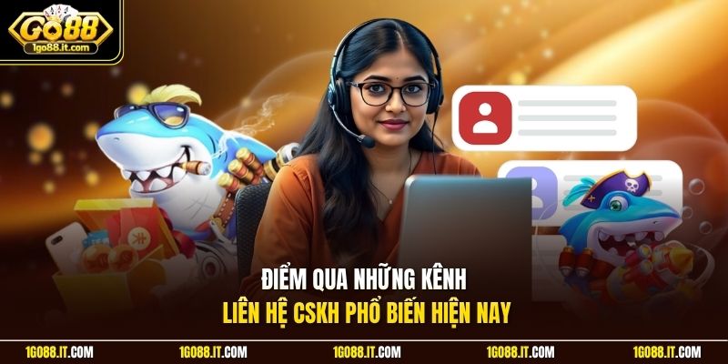 Điểm qua những kênh liên hệ CSKH phổ biến hiện nay 