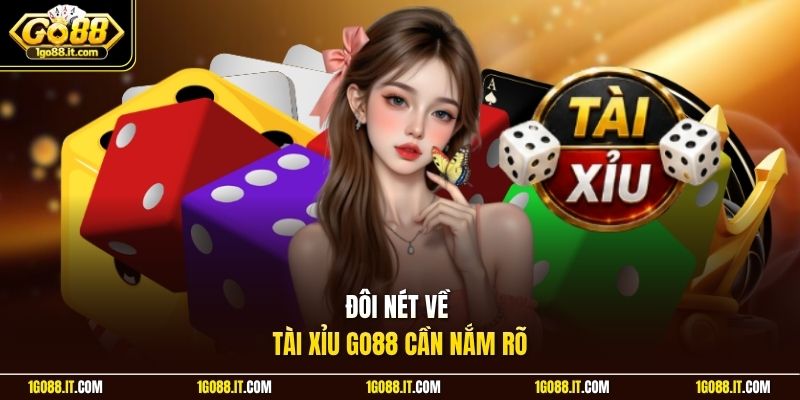 Đôi nét về Tài Xỉu Go88 cần nắm rõ