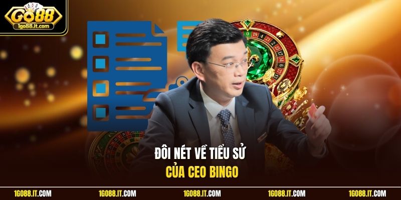 Đôi nét về tiểu sử của CEO Bingo