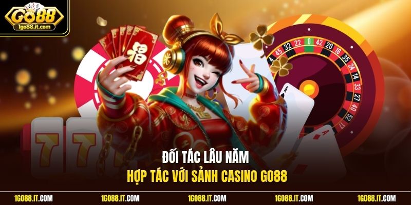 Đối tác lâu năm hợp tác với sảnh casino Go88
