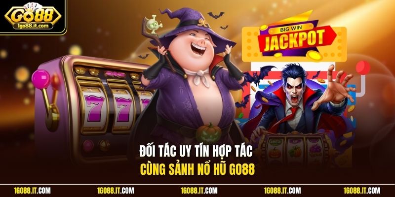 Đối tác uy tín hợp tác cùng sảnh nổ hũ Go88