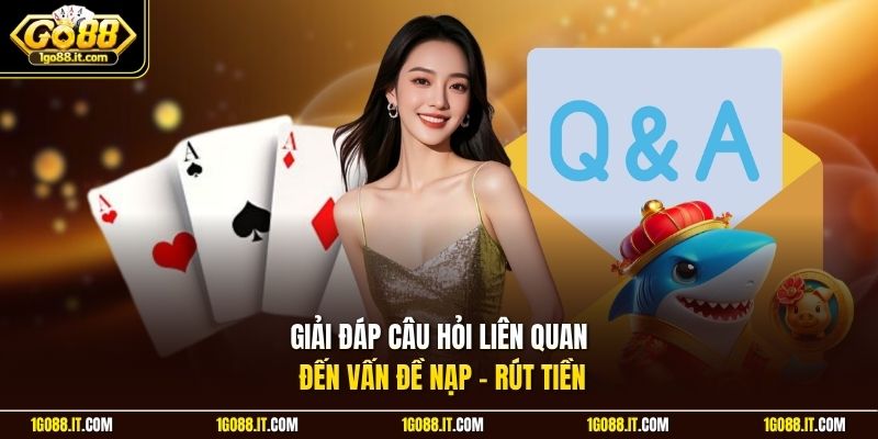 Giải đáp câu hỏi liên quan đến vấn đề nạp - rút tiền
