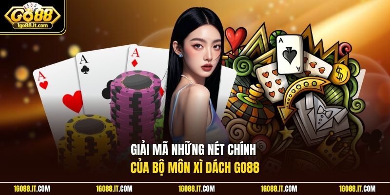 Giải mã những nét chính của bộ môn Xì Dách Go88