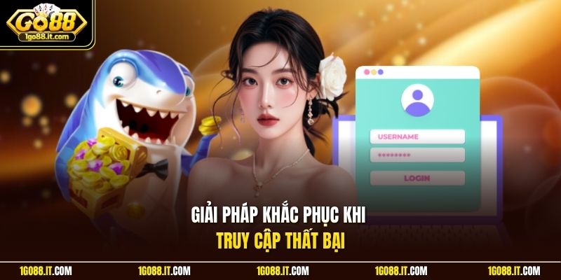 Giải pháp khắc phục khi truy cập thất bại