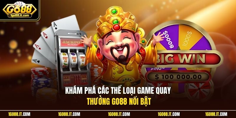 Khám phá các thể loại game quay thưởng Go88 nổi bật