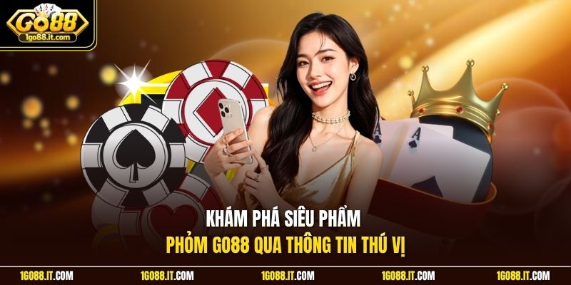 Khám phá siêu phẩm Phỏm Go88 qua thông tin thú vị