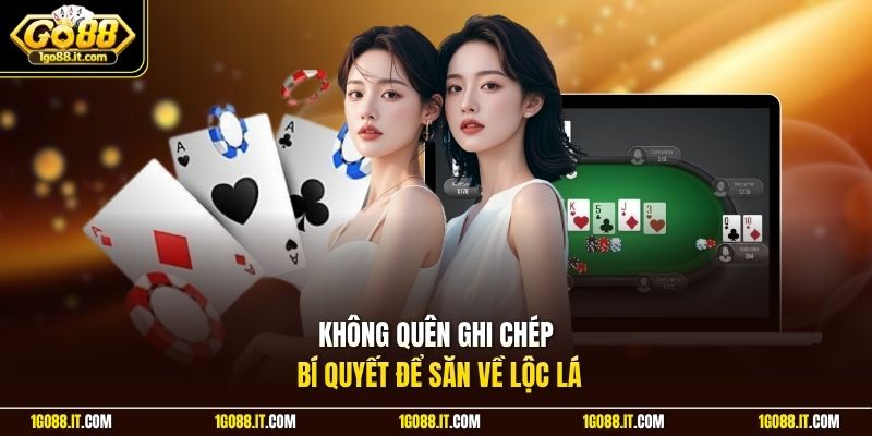 Không quên ghi chép bí quyết để săn về lộc lá