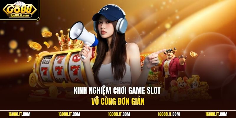 Kinh nghiệm chơi game slot vô cùng đơn giản 
