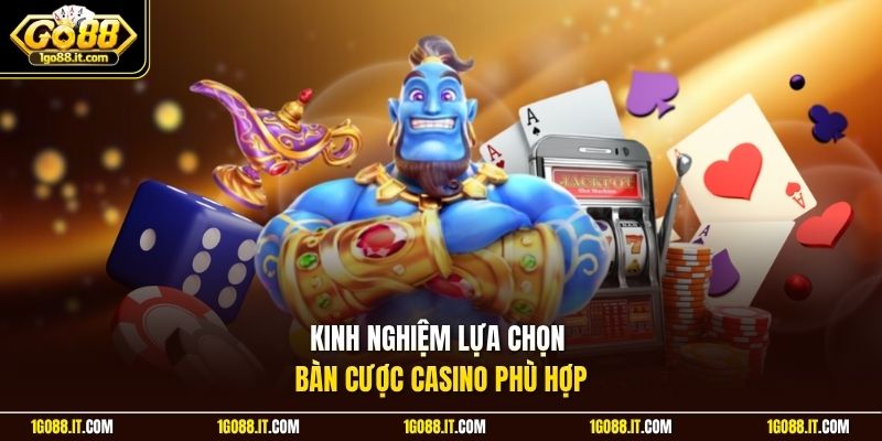 Kinh nghiệm lựa chọn bàn cược casino phù hợp