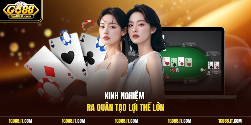 Kinh nghiệm ra quân tạo lợi thế lớn