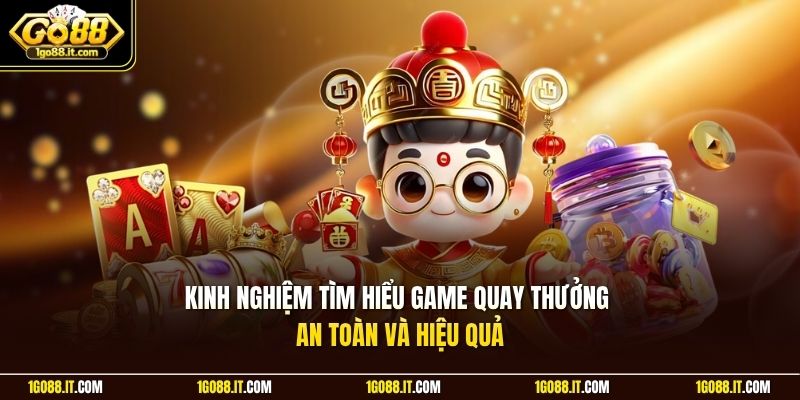 Kinh nghiệm tìm hiểu game quay thưởng an toàn và hiệu quả