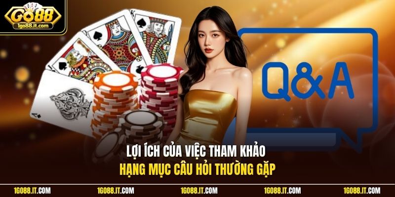 Lợi ích của việc tham khảo hạng mục câu hỏi thường gặp