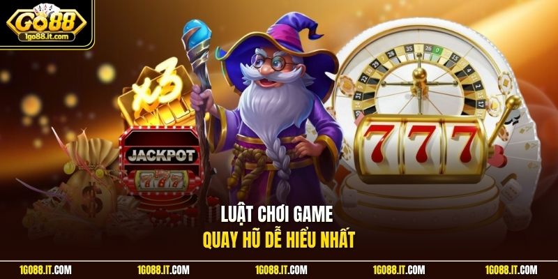Luật chơi game quay hũ dễ hiểu nhất