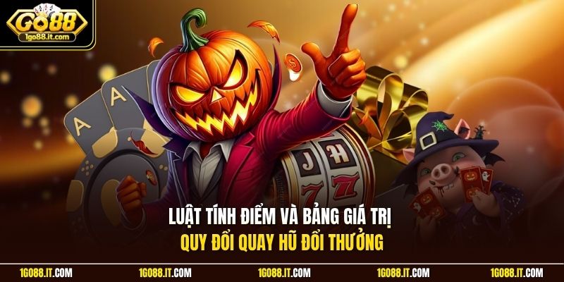 Luật tính điểm và bảng giá trị quy đổi quay hũ đổi thưởng 
