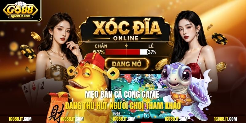 Mẹo bắn cá cổng game đang thu hút người chơi tham khảo