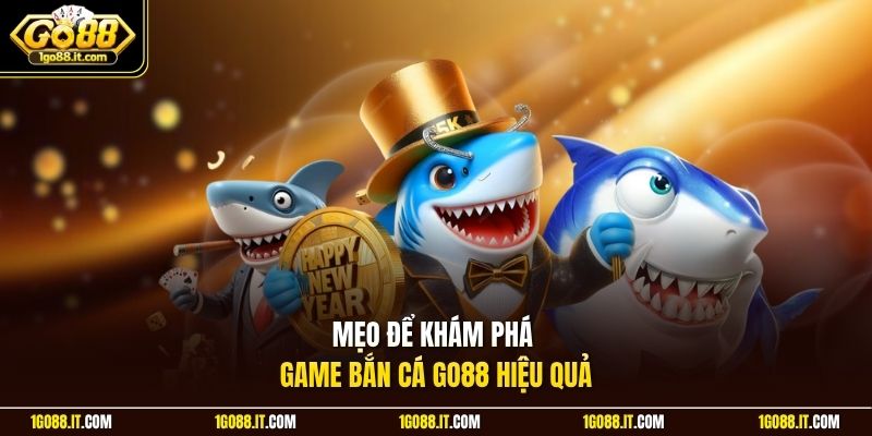Mẹo để khám phá game bắn cá Go88 hiệu quả