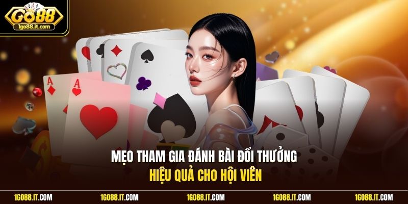 Mẹo tham gia đánh bài đổi thưởng hiệu quả cho hội viên