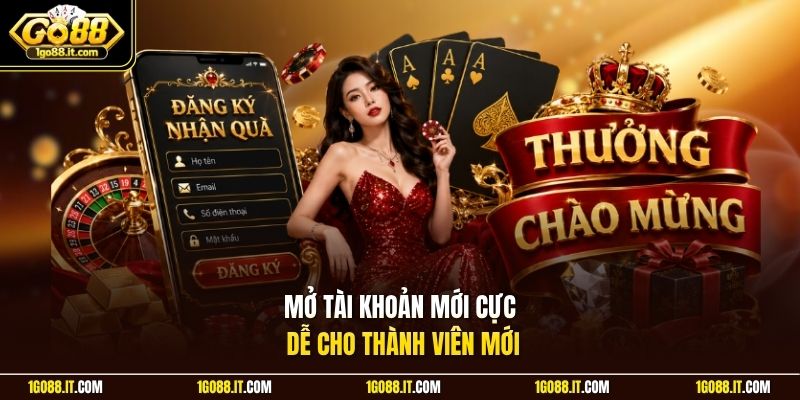 Mở tài khoản mới cực dễ cho thành viên mới