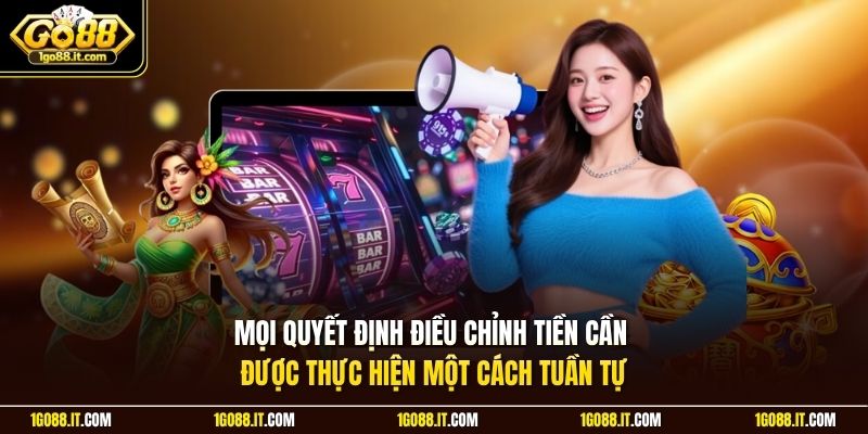 Mọi quyết định điều chỉnh tiền cần được thực hiện một cách tuần tự