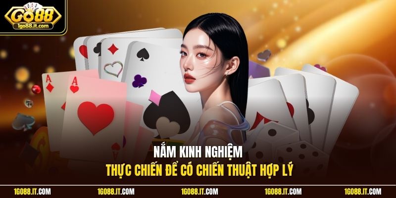 Nắm kinh nghiệm thực chiến để có chiến thuật hợp lý