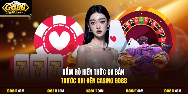 Nắm rõ kiến thức cơ bản trước khi đến casino Go88