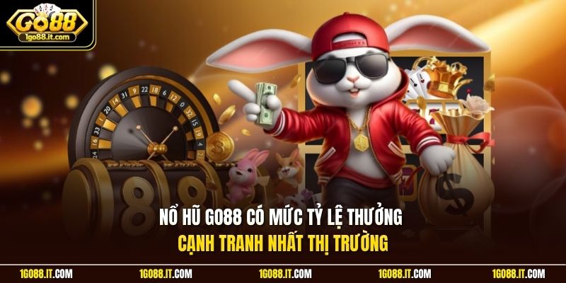 Nổ hũ Go88 có mức tỷ lệ thưởng cạnh tranh nhất thị trường