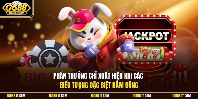 Phần thưởng chỉ xuất hiện khi các biểu tượng đặc biệt nằm đúng