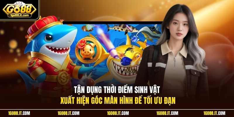 Tận dụng thời điểm sinh vật xuất hiện góc màn hình để tối ưu đạn