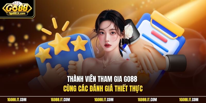 Thành viên tham gia Go88 cùng các đánh giá thiết thực