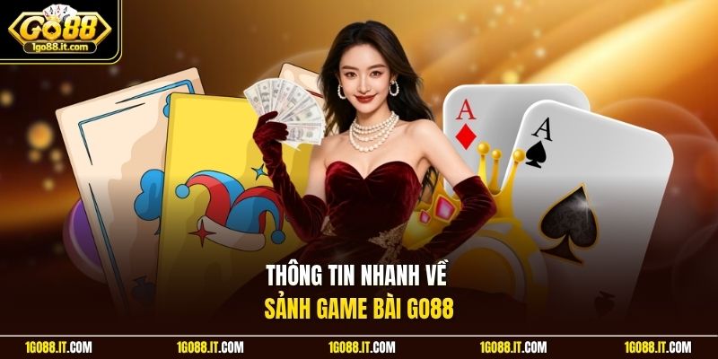 Thông tin nhanh về sảnh game bài Go88