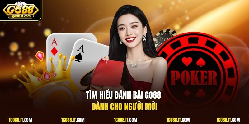 Tìm hiểu đánh bài Go88 dành cho người mới