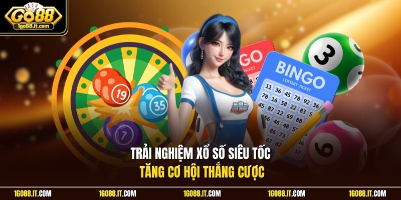 Trải nghiệm xổ số siêu tốc tăng cơ hội thắng cược