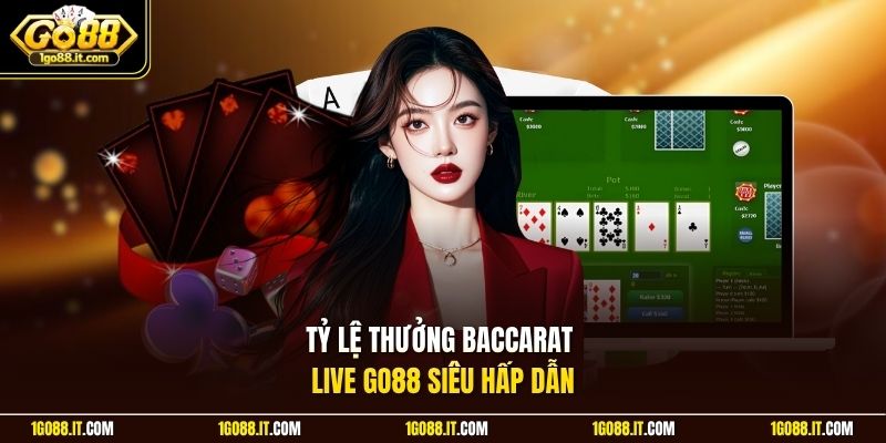 Tỷ lệ thưởng Baccarat Live Go88 siêu hấp dẫn